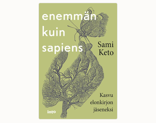 Sami Keton kirjoittama teos Enemmän kuin sapiens kysyy kuka ihminen on. Kannessa kirjaa hyvin kuvaava piirros, jossa puu, kämmen ja perhonen ovat kaikki koostuneet samasta juuresta.